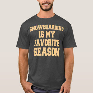 Snowboarding Is My Favourite Season Snowboarder T-Shirt