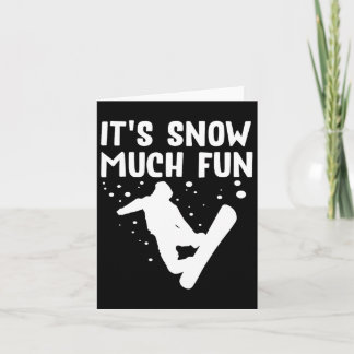 Snowboarding It's Snow Much Fun - Snowboard Snowbo Card