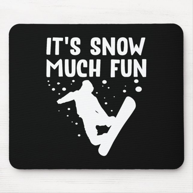 Snowboarding It's Snow Much Fun - Snowboard Snowbo Mouse Pad (Front)