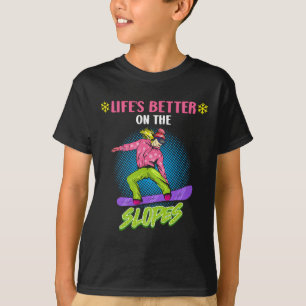 Snowboarding Life's Better On The Slopes Funny Gir T-Shirt