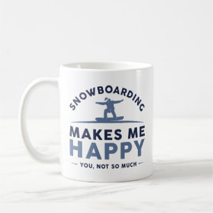 Snowboarding Makes Me Happy You Not So Much Coffee Mug
