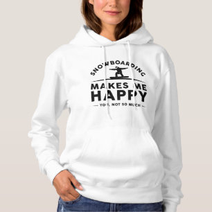 Snowboarding Makes Me Happy You Not So Much Hoodie