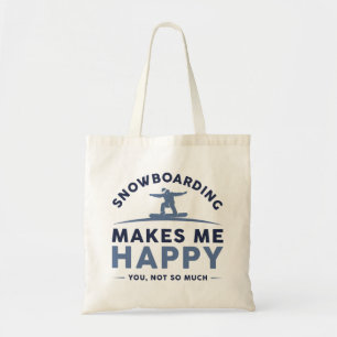 Snowboarding Makes Me Happy You Not So Much Tote Bag