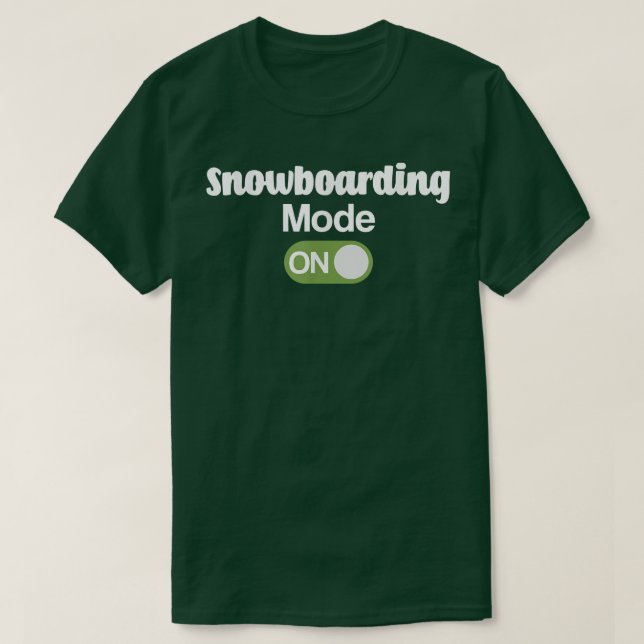 Snowboarding Mode ON Snowboard Snowboarder Tee  (Design Front)
