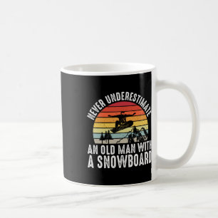 Snowboarding Never Underestimate An Old Man With A Coffee Mug