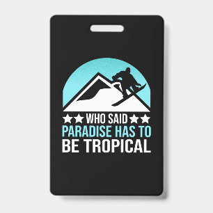 Snowboarding Paradise Has To Be Tropical ID Badge