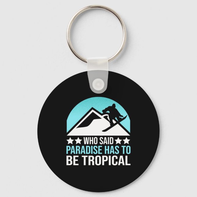 Snowboarding Paradise Has To Be Tropical Key Ring (Front)
