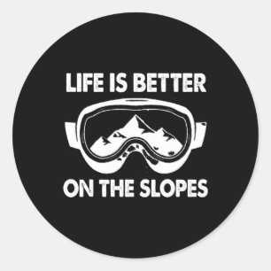 Snowboarding Skiing Life Is Better On The Slopes  Classic Round Sticker