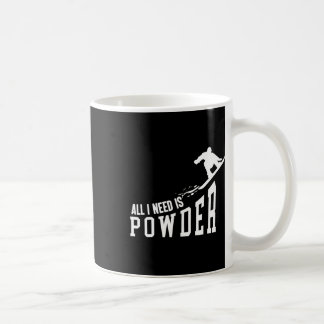 Snowboarding Snowboard All I Need Is Powder Coffee Mug