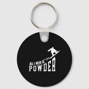 Snowboarding Snowboard All I Need Is Powder  Key Ring