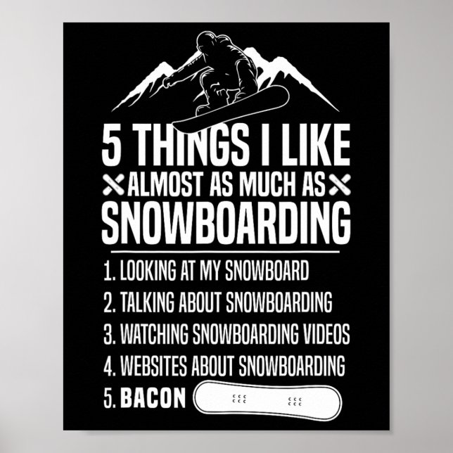 Snowboarding Snowboard Bacon 5 Things I Like Almos Poster (Front)