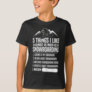 Snowboarding Snowboard Bacon 5 Things I Like Almos T-Shirt