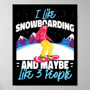Snowboarding Snowboard I Like Snowboarding And May Poster