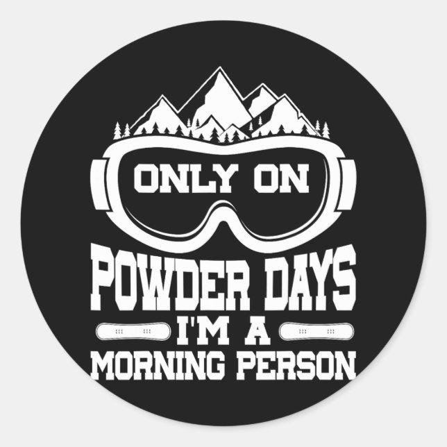 Snowboarding Snowboard Only On Powder Days I'm A M Classic Round Sticker (Front)