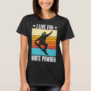 Snowboarding Snowboard Outfit I Live For White Pow T-Shirt