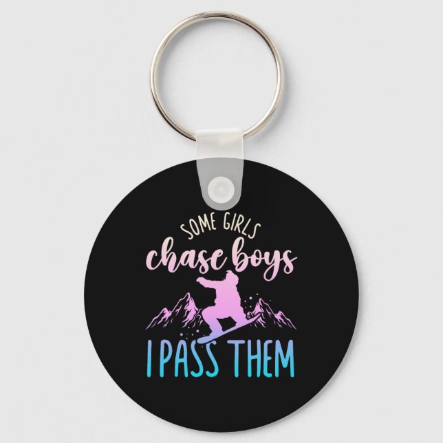 Snowboarding Snowboard Some Girls Chase Boys I P T Key Ring (Front)