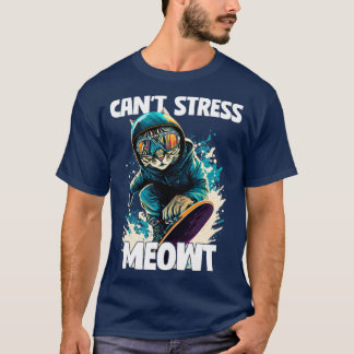Snowboarding Snowboarder Cant Stress Meowt1 T-Shirt