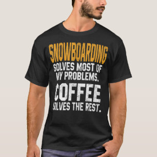 Snowboarding Solves My Problems Coffee Mountain Sk T-Shirt
