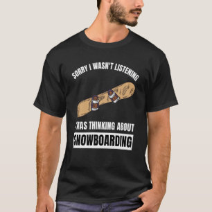 Snowboarding  Thinking About Snowboarding Snowboar T-Shirt