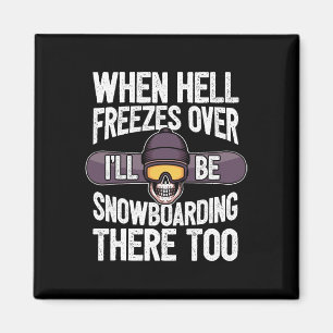 Snowboarding When Hell Freezes Over - Snowboard  Magnet