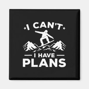 Snowboarding Winter Sport I Can't I Have Plans  Magnet