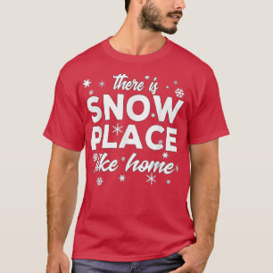 Snowflakes There Is Snow Place Like Home For Winte T-Shirt