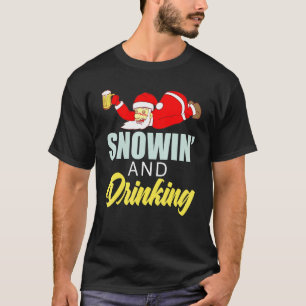 Snowin Drinking Drunkard Alcohol Beer Celebrate Te T-Shirt