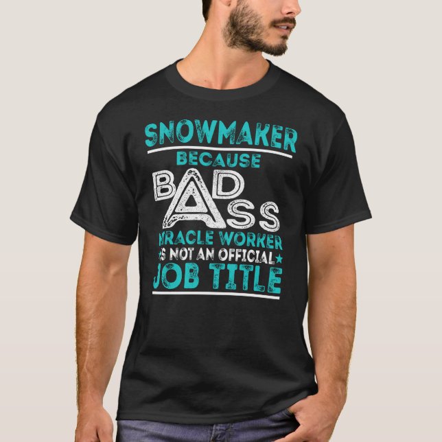 Snowmaker Badass Miracle Worker T-Shirt (Front)