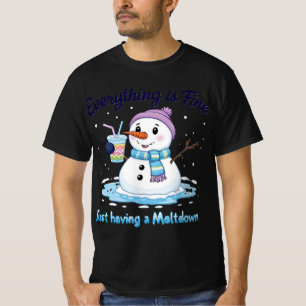 snowman Having a meltdown Everything's fine T-Shirt