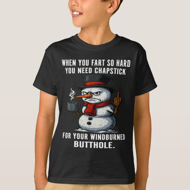 Snowman Need You Fart Hard You Chapstick When So S T-Shirt (Front)