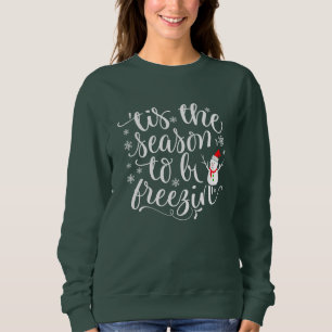 Snowman Tis the Season to Freezing funny christmas Sweatshirt