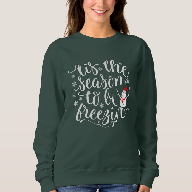Snowman Tis the Season to Freezing funny christmas Sweatshirt (Front)