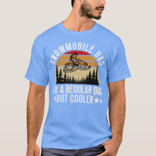 Snowmobile Dad Like A Regular Dad But Cooler 17 T-Shirt