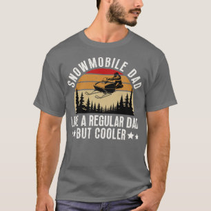 Snowmobile Dad Like A Regular Dad But Cooler 18 T-Shirt