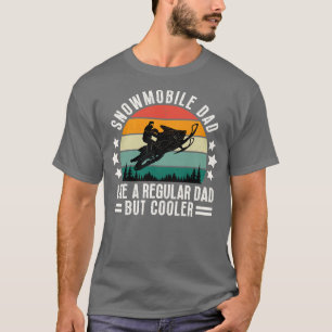 Snowmobile Dad Like A Regular Dad But Cooler 31 T-Shirt