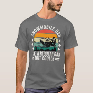 Snowmobile Dad Like A Regular Dad But Cooler 32 T-Shirt