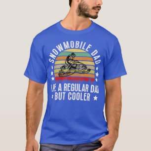 Snowmobile Dad Like A Regular Dad But Cooler 3 T-Shirt