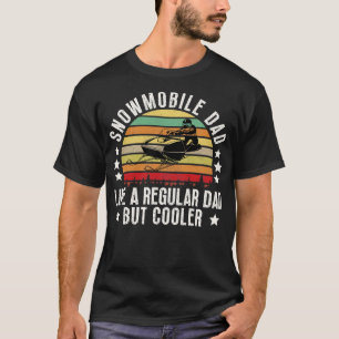 Snowmobile Dad Like A Regular Dad But Cooler 4 T-Shirt