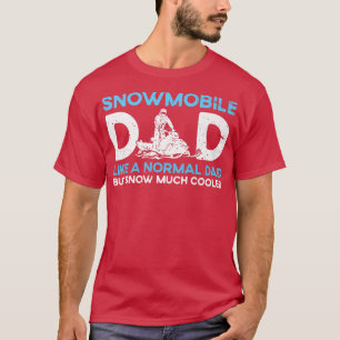 Snowmobile Dad Like A Regular Dad But Snow Much Co T-Shirt