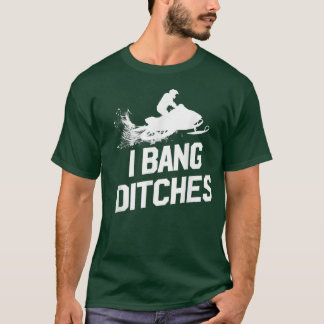 Snowmobile I Bang Ditches Snowmobiling Sledder T-Shirt
