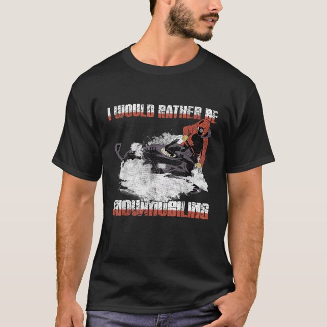 Snowmobile I d Rather be snowmobiling T-Shirt (Front)
