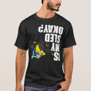 Snowmobile Rider  Is My Sled Okay Funny T-Shirt