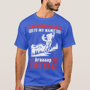 Snowmobile Riding Snowmobiler Is My Name Braaaap I T-Shirt