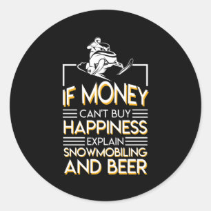 Snowmobiling Beer Money Cant Buy Happiness Classic Round Sticker