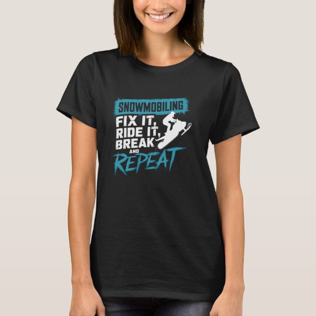Snowmobiling Fix Ride Break Repeat Funny Sledding  T-Shirt (Front)