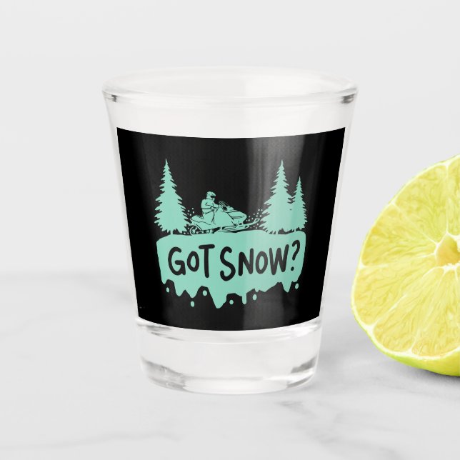 Snowmobiling - Got Snow Funny Snowmobiling Shot Glass (Front)