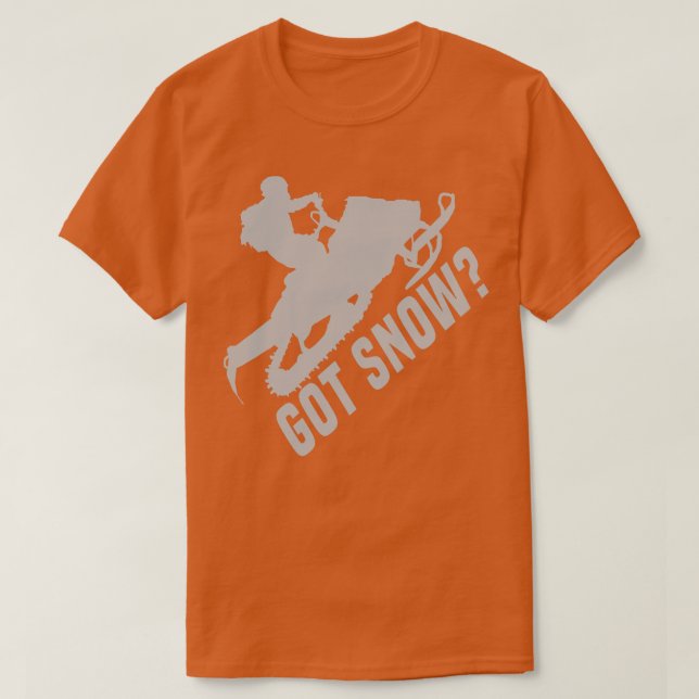 Snowmobiling Got Snow T-Shirt (Design Front)