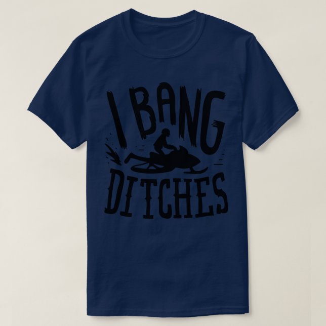 Snowmobiling I Bang Ditsches T-Shirt (Design Front)