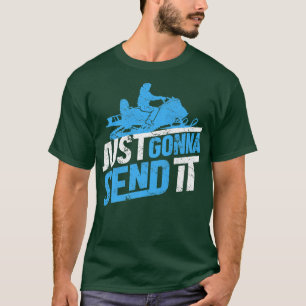 Snowmobiling Snow Machine Snowmobile  Just Gonna S T-Shirt