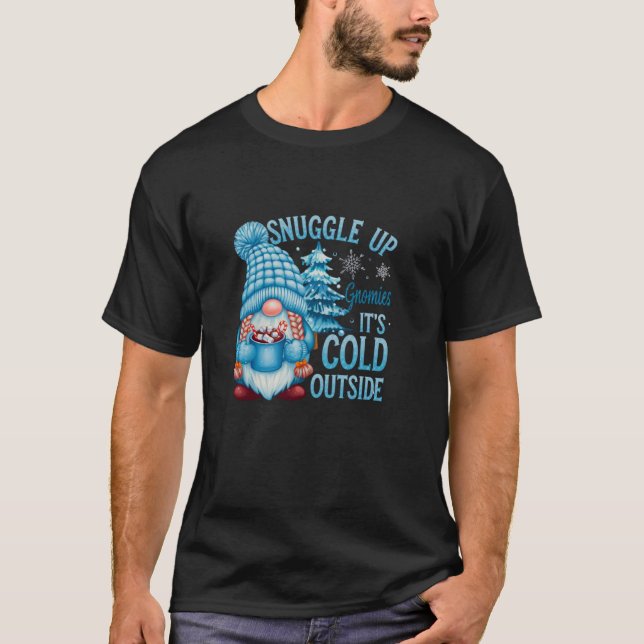 Snuggle Up Gnomies It s Cold Outside Cute Winter G T-Shirt (Front)